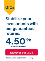 GIC Stabilize your investments with our guaranteed returns. 4.50%. Term of 26 months. Some terms and conditions apply.